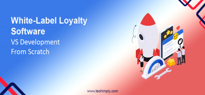 Top White-Label Loyalty Software VS Development From Scratch